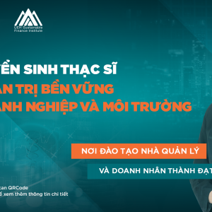 Chương trình Thạc sĩ Quản trị bền vững doanh nghiệp và môi trường UEH: Quản trị tác động của doanh nghiệp đến môi trường và xã hội