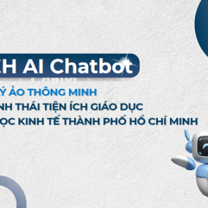 UEH AI Chatbot - Trợ lý ảo thông minh trong hệ sinh thái tiện ích giáo dục của Đại học Kinh tế Thành phố Hồ Chí Minh