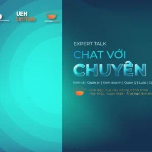 [UEH Uni Talk] Chuỗi Talkshow “Expert Talk - Chat với chuyên gia”: Đi tìm lời giải đáp về ngành nghề tương lai cho thế hệ người học 5.0