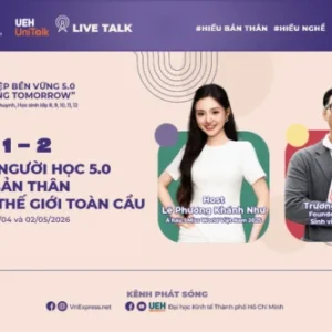 [UEH Uni Talk] Live Talk Hướng Nghiệp Bền Vững 5.0 "Empowering Tomorrow" chủ đề số 01: Thế hệ người học 5.0 - Đi tìm bản thân trong thế giới toàn cầu