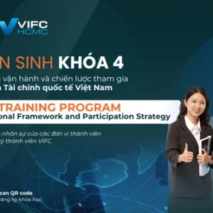 Thông báo tuyển sinh khóa đào tạo “Tổng quan vận hành và chiến lược tham gia Trung tâm Tài chính quốc tế Việt Nam" Khóa 4